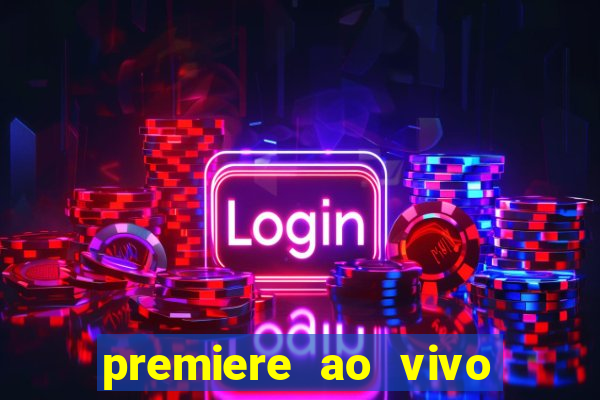 premiere ao vivo hoje gratis